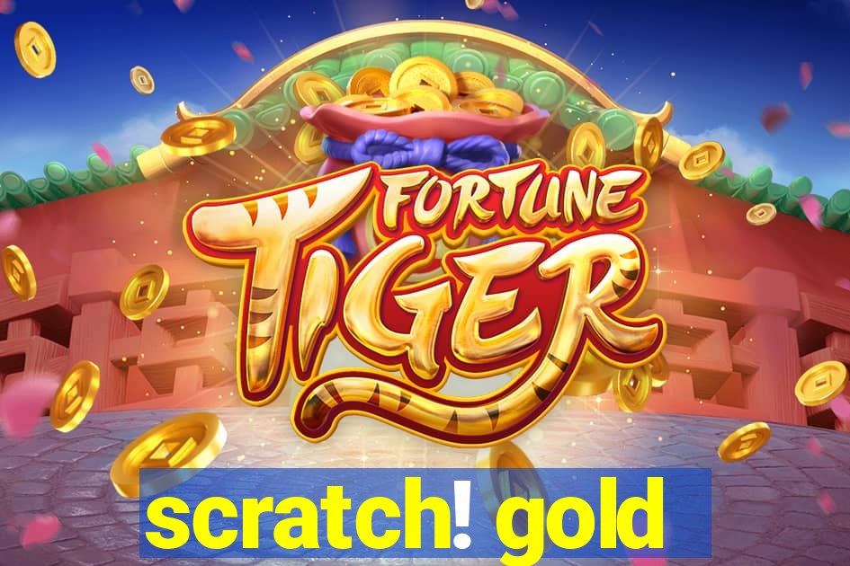 scratch! gold